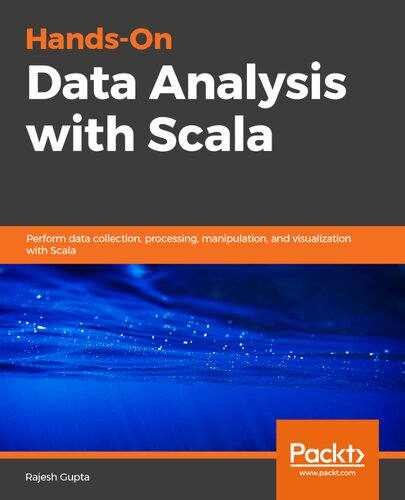 Hands-On Data Analysis with Scala: Perform data collection, processing, manipulation, and visualization with Scala