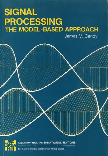 Signal Processing - The Model-based Approach (MCGRAW HILL SERIES IN ELECTRICAL AND COMPUTER ENGINEERING)