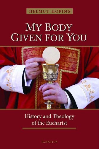 My body given for you : history and theology of the Eucharist