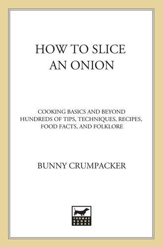 How to Slice an Onion: Cooking Basics and Beyond--Hundreds of Tips, Techniques, Recipes, Food Facts, and Folklore