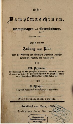 Über Dampfmaschinen, Dampfwagen und Eisenbahnen ; nebst einem Anhang und Plan der Richtung der künftigen  Eisenbahn zwischen Frankfurt, Mainz und Wiesbaden