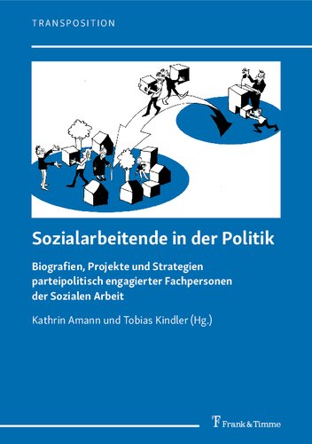 Sozialarbeitende in der Politik. Biografien, Projekte und Strategien parteipolitisch engagierter Fachpersonen der Sozialen Arbeit