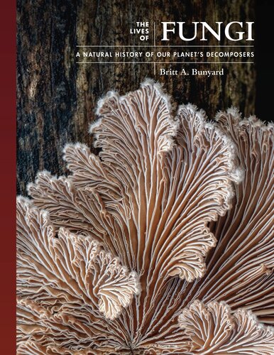 The Lives of Fungi: A Natural History of Our Planet's Decomposers