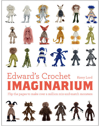 Edward's Crochet Imaginarium: Flip the Pages to Make Over a Million Mix-And-Match Monsters