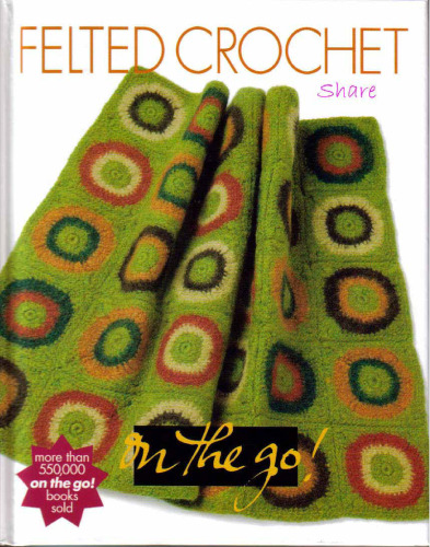 Vogue Knitting on the Go! Felted Crochet
