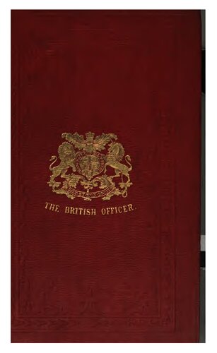 The British Officer: His Position, Duties, Emoluments, and Privileges