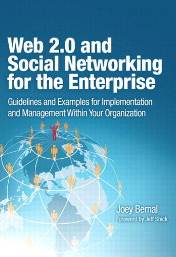 Web 2.0 and Social Networking for the Enterprise: Guidelines and Examples for Implementation and Management Within Your Organization
