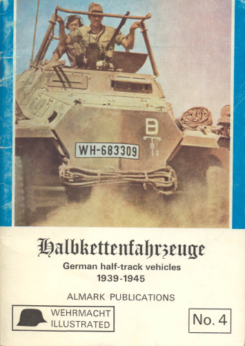 Wehrmacht illustrated No.4: Halbkettenfahrzeuge: German Half-track Vehicles 1939-1945