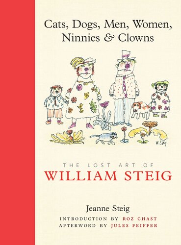 Cats, Dogs, Men, Women, Ninnies & Clowns: The Lost Art of William Steig