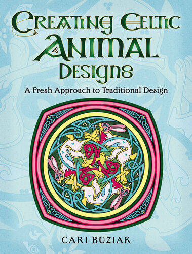 Creating Celtic Animal Designs: A Fresh Approach to Traditional Design