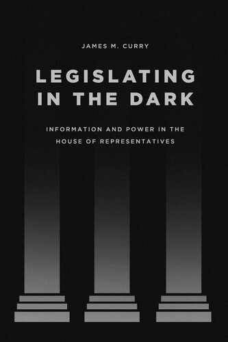 Legislating in the Dark: Information and Power in the House of Representatives