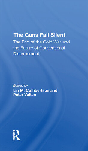 The Guns Fall Silent: The End of the Cold War and the Future of Conventional Disarmament