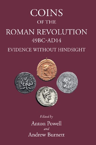 Coins of the Roman Revolution, 49 BC-AD 14: Evidence Without Hindsight