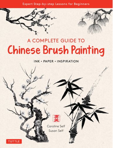 A Complete Guide to Chinese Brush Painting: Ink, Paper, Inspiration - Expert Step-by-Step Lessons for Beginners