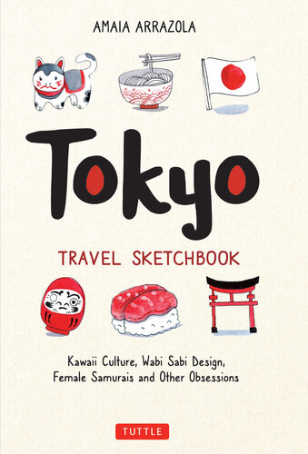 Tokyo Travel Sketchbook: Kawaii Culture, Wabi Sabi Design, Female Samurais and Other Obsessions