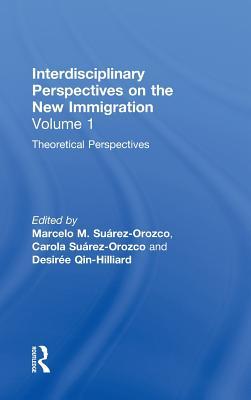 Interdisciplinary Perspectives on the New Immigration Volume 1: Theoretical Perspectives