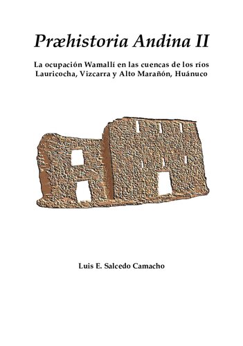 Præhistoria Andina II: La ocupación Wamallí en las cuencas de los ríos Lauricocha, Vizcarra y Alto Marañón (Huánuco) [incompleto]