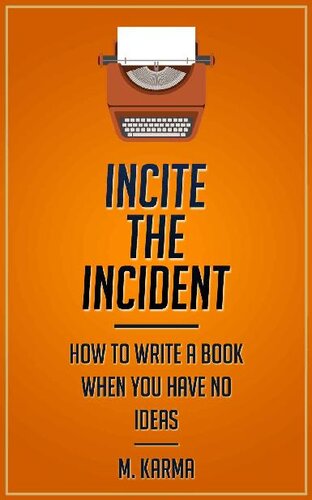 Incite the Incident: How to Write a Book When You Have No Ideas