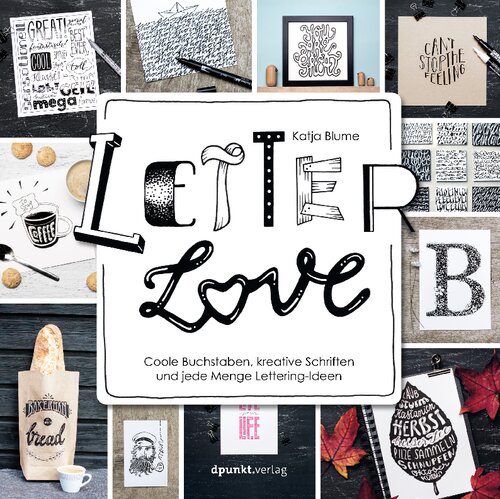 Letter Love: Coole Buchstaben, kreative Schriften und jede Menge Letteringideen