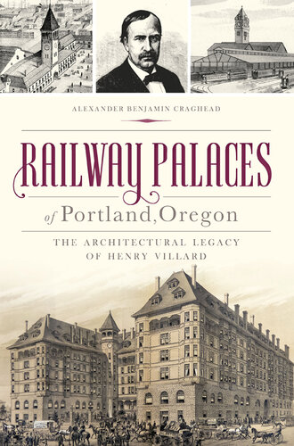 Railway palaces of Portland, Oregon : the architectural legacy of Henry Villard