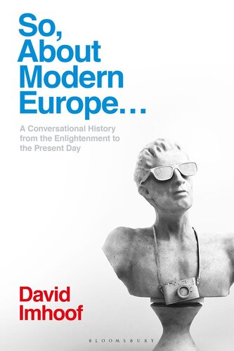 So, About Modern Europe...: A Conversational History From the Enlightenment to the Present Day