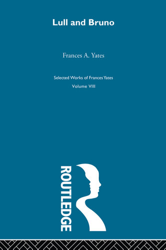 Frances Yates selected works. Volume VIII, Lull and Bruno