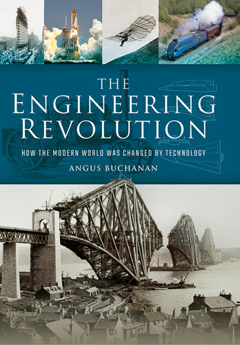 The Engineering Revolution: How the Modern World was Changed by Technology