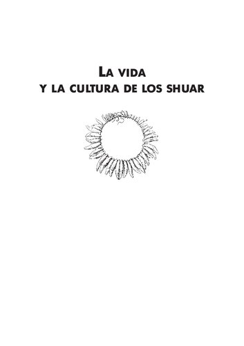 La vida y la cultura de los shuar (Shíbaro/ Aents). Cazadores de cabezas del Amazonas occidental; La vida y la cultura de los jíbaros del este del Ecuador