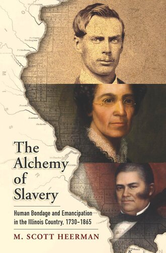 The alchemy of slavery : human bondage and emancipation in the Illinois Country, 1730-1865