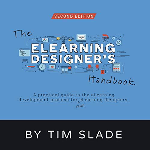 The eLearning Designer's Handbook: A Practical Guide to the eLearning Development Process for New eLearning Designers