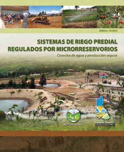 Sistemas de riego predial regulador por microrreservorios: Cosecha de agua y producción segura. Manual técnico