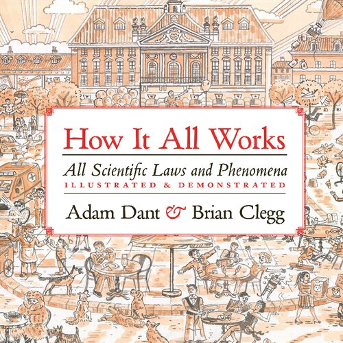 How It All Works: All scientific Laws And Phenomena Illustrated & Demonstrated