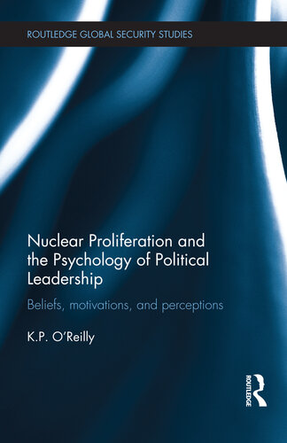 Nuclear Proliferation and the Psychology of Political Leadership: Beliefs, Motivations and Perceptions