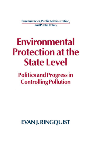 Environmental Protection at the State Level: Politics and Progress in Controlling Pollution: Politics and Progress in Controlling Pollution