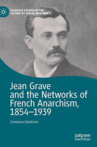 Jean Grave and the Networks of French Anarchism, 1854-1939