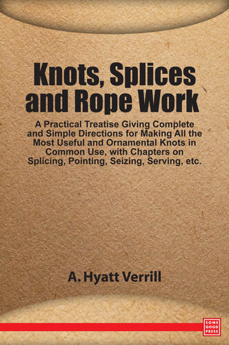 Knots, Splices and Rope Work: A Practical Treatise, 2nd Edition