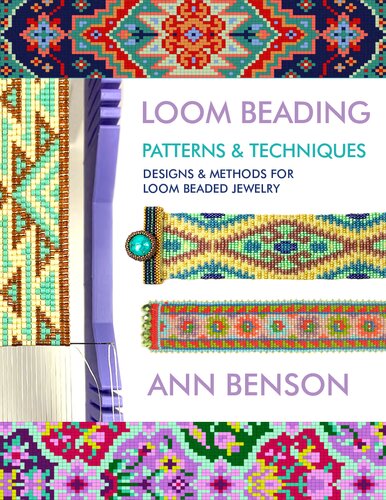 Loom Beading Patterns and Techniques: Patterns, techniques, finishing, and more for the novice or accomplished loomer