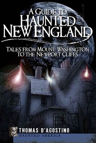 A guide to haunted new england : Tales from Mount Washington to the Newport Cliffs