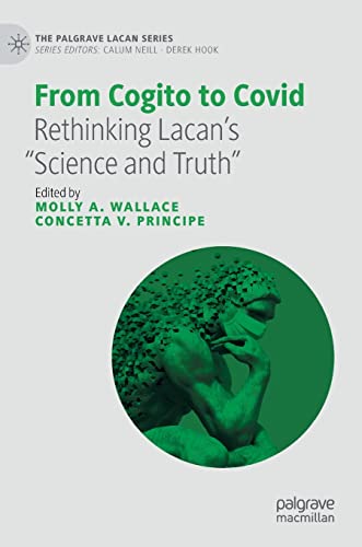 From Cogito to Covid: Rethinking Lacan’s “Science and Truth” (The Palgrave Lacan Series)
