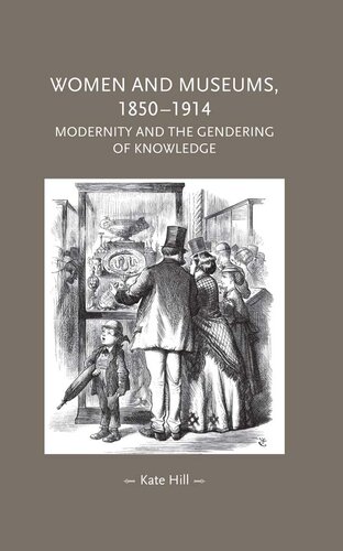 Women and Museums 1850–1914: Modernity and the Gendering of Knowledge