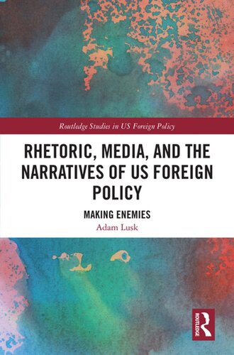 Rhetoric, Media, and the Narratives of Us Foreign Policy: Making Enemies