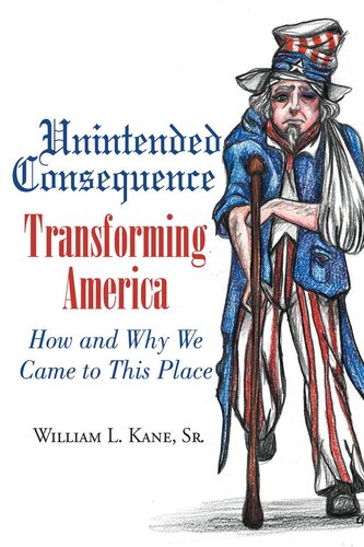 Unintended Consequence: Transforming America- How and Why We Came to This Place