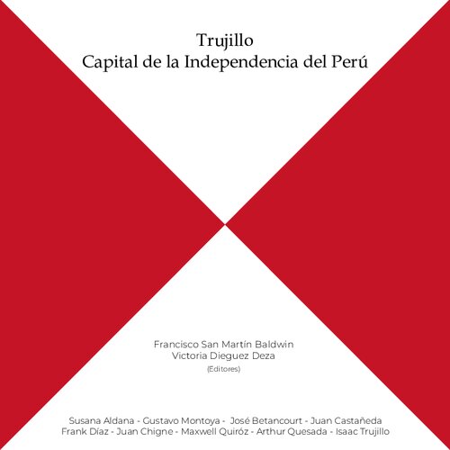 Trujillo. Capital de la Independencia del Perú
