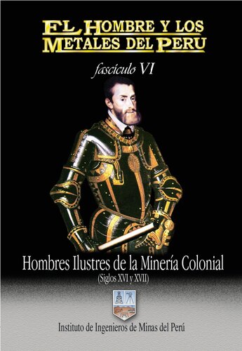 Hombres ilustres de la minería colonial (Perú, siglos XVI y XVII)