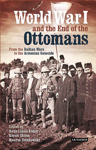 World War I and the end of the Ottoman world : from the Balkan wars to the Armenian genocide