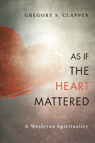 As If the Heart Mattered: A Wesleyan Spirituality