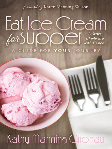 Eat Ice Cream for Supper: A Story of My Life With Cancer. a Guide for Your Journey