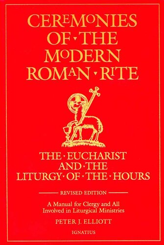 Ceremonies of the Modern Roman Rite: The Eucharist and the Liturgy of the Hours: A Manual for Clergy and All Involved in Liturgical Ministries