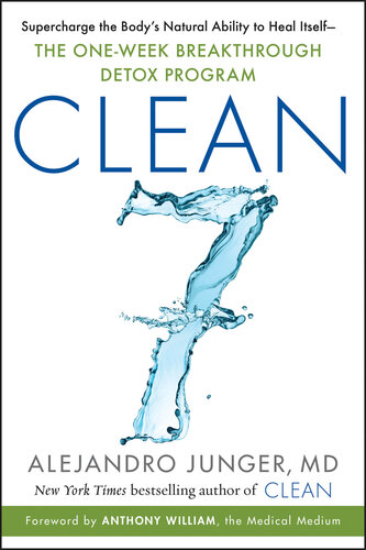 Clean 7: Supercharge the Body's Natural Ability to Heal Itself―The One-Week Breakthrough Detox Program