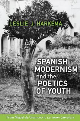 Spanish Modernism and the Poetics of Youth: From Miguel de Unamuno to 'la Joven Literatura'